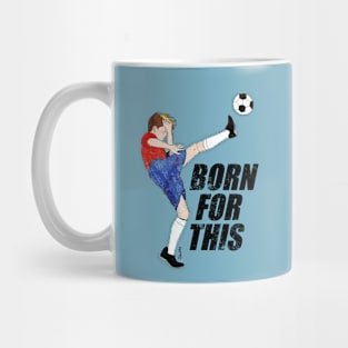 Born for this - soccer motivation Mug